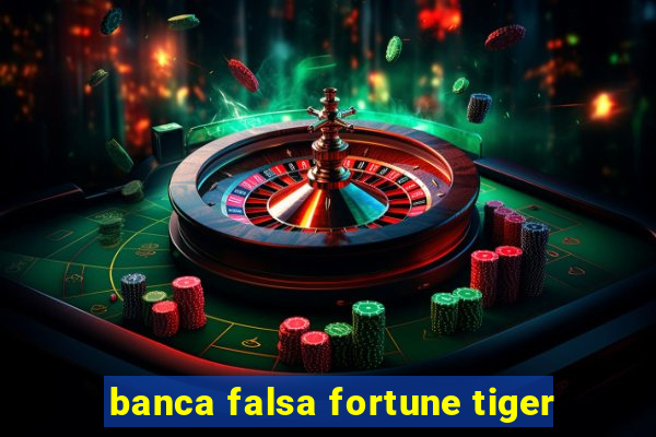 banca falsa fortune tiger