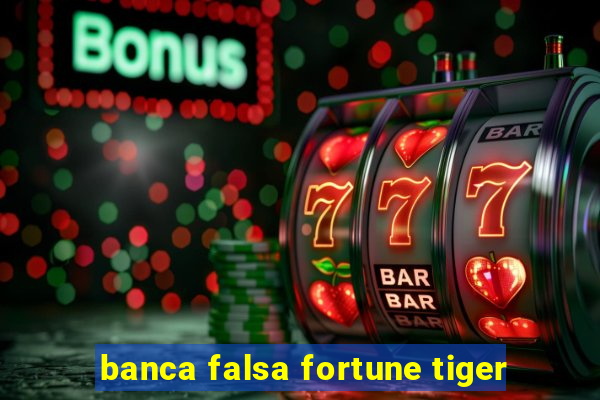 banca falsa fortune tiger