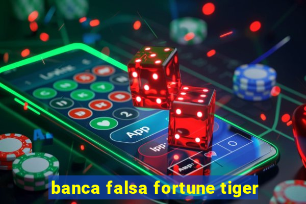 banca falsa fortune tiger