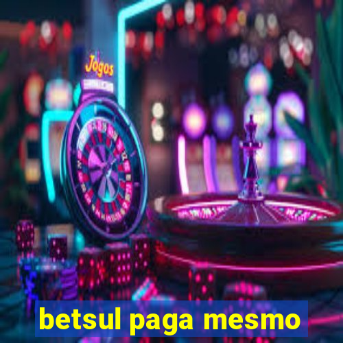 betsul paga mesmo