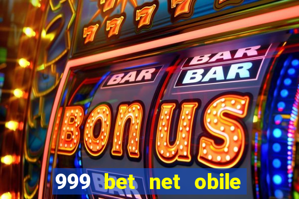 999 bet net obile conferir bilete