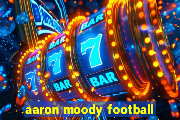 aaron moody football