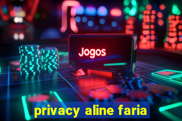 privacy aline faria