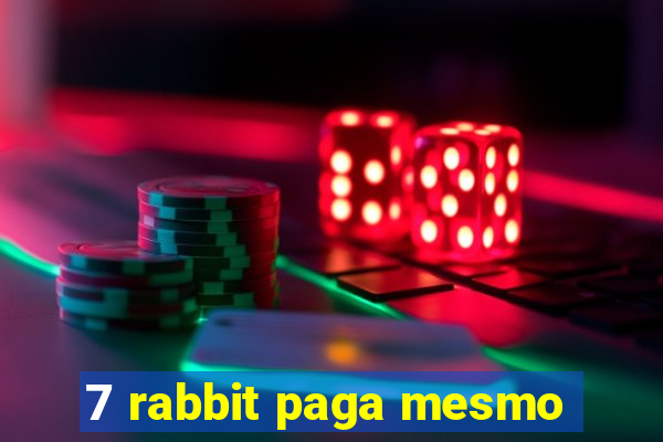 7 rabbit paga mesmo