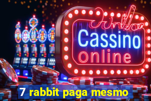 7 rabbit paga mesmo