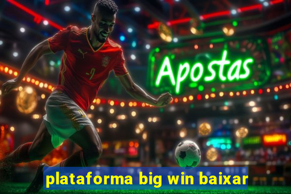 plataforma big win baixar