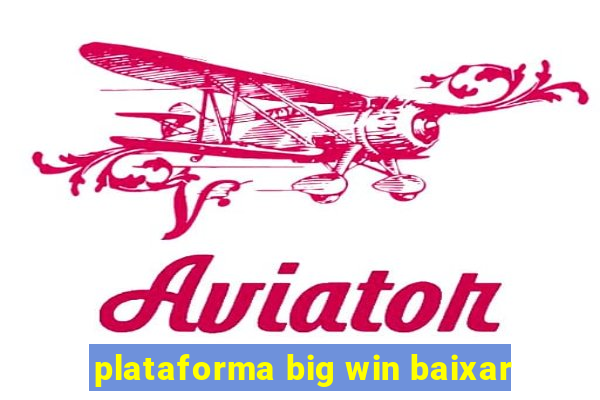 plataforma big win baixar