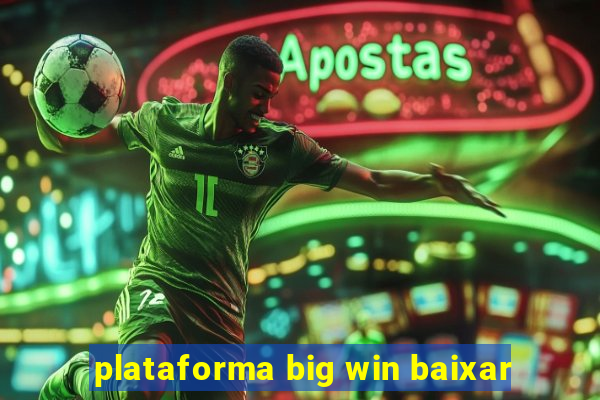 plataforma big win baixar