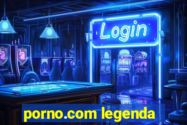 porno.com legenda