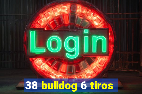 38 bulldog 6 tiros