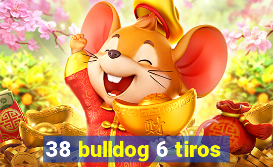 38 bulldog 6 tiros