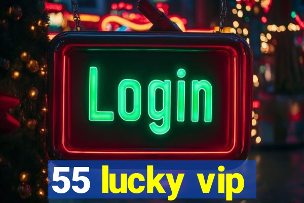 55 lucky vip