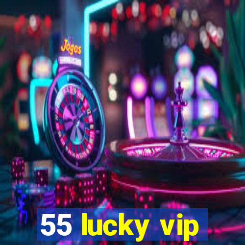 55 lucky vip