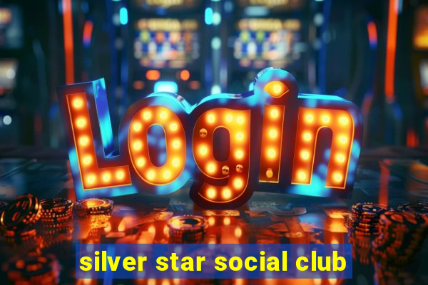 silver star social club