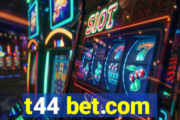 t44 bet.com