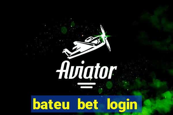 bateu bet login entrar na minha conta