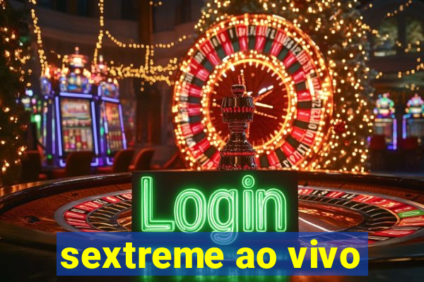 sextreme ao vivo