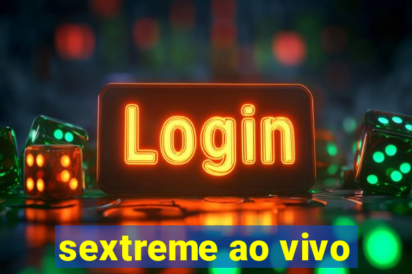 sextreme ao vivo