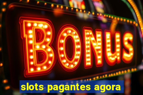 slots pagantes agora