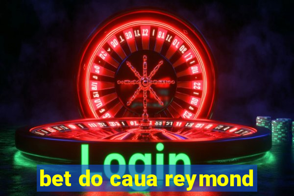 bet do caua reymond