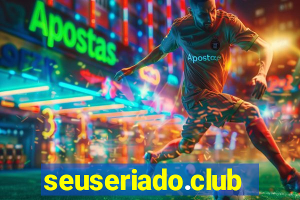 seuseriado.club