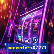 converter r$7271