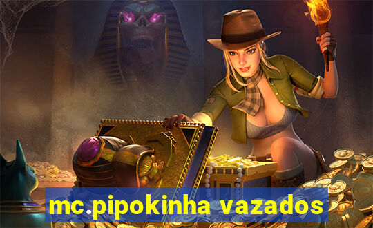 mc.pipokinha vazados