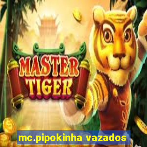 mc.pipokinha vazados