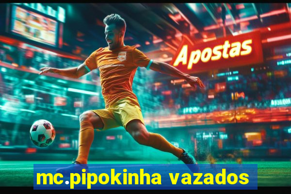 mc.pipokinha vazados