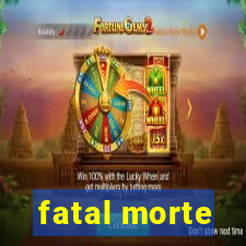 fatal morte