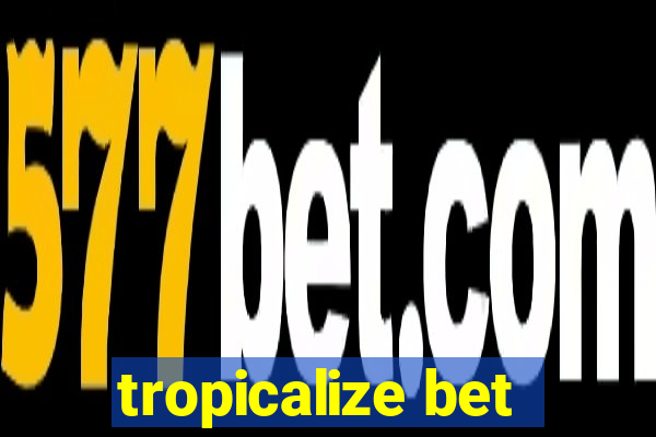 tropicalize bet