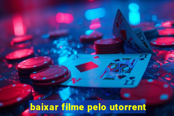 baixar filme pelo utorrent