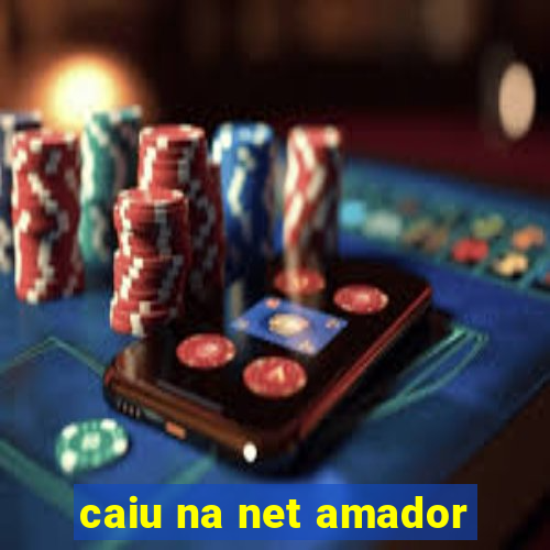 caiu na net amador