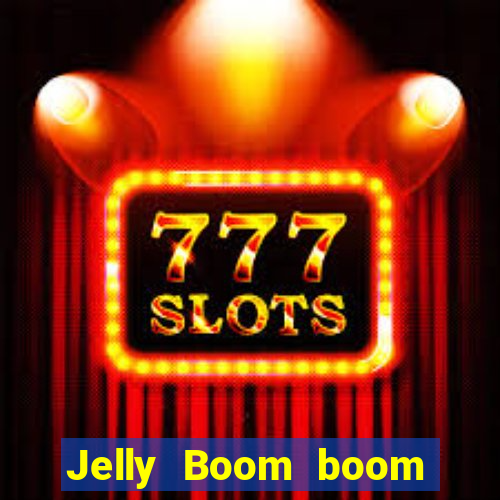 Jelly Boom boom jelly up