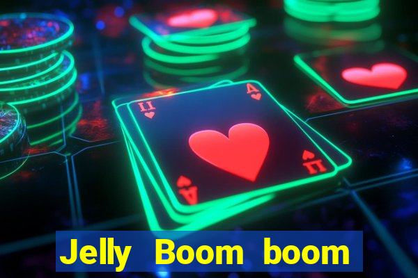 Jelly Boom boom jelly up