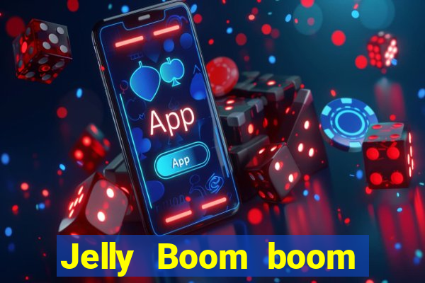 Jelly Boom boom jelly up