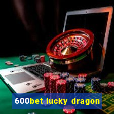 600bet lucky dragon