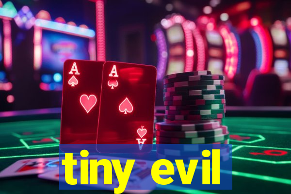 tiny evil