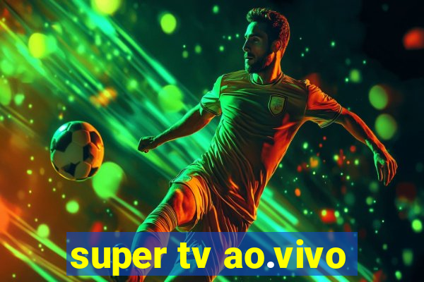 super tv ao.vivo