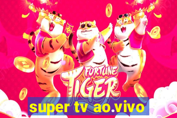 super tv ao.vivo