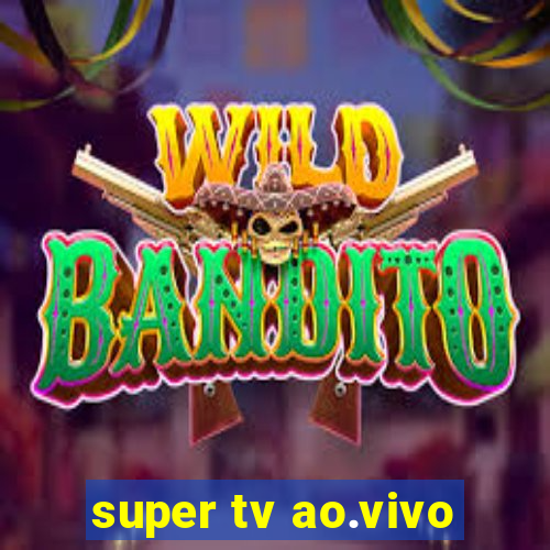 super tv ao.vivo