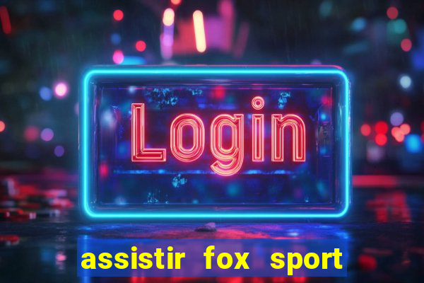 assistir fox sport futebol tv