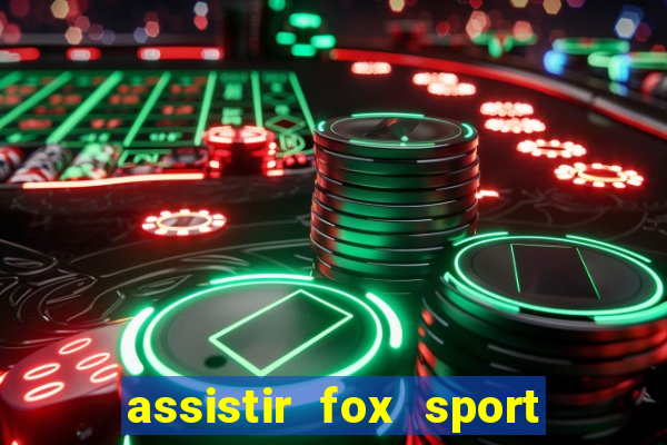 assistir fox sport futebol tv