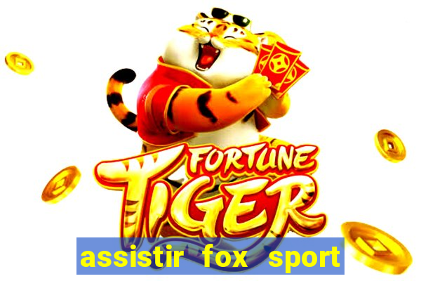 assistir fox sport futebol tv