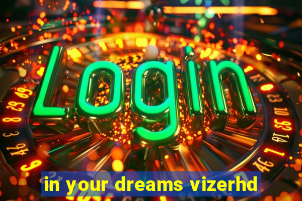 in your dreams vizerhd