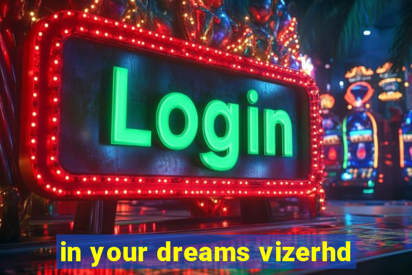 in your dreams vizerhd