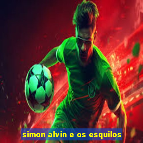 simon alvin e os esquilos