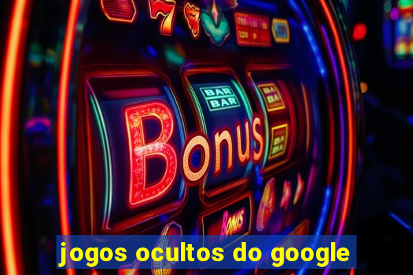 jogos ocultos do google