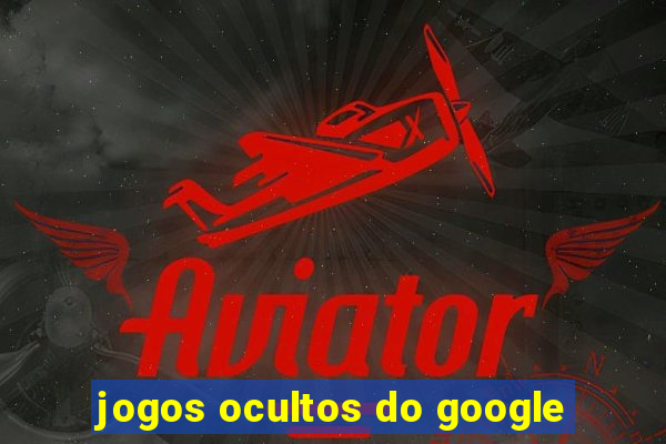 jogos ocultos do google