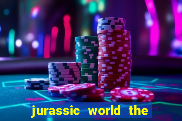 jurassic world the game apk dinheiro infinito